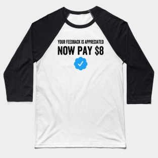 Your Feedback Is Appreciated Now Pay $8 Funny Sarcastic Blue Badge Parody Gift Baseball T-Shirt